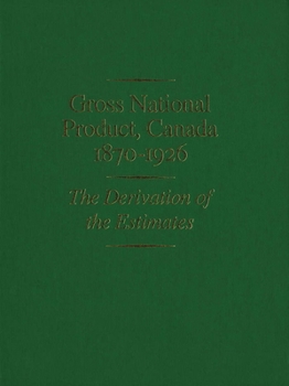 Hardcover Gross National Product, Canada, 1870-1926: The Derivation of the Estimates Book