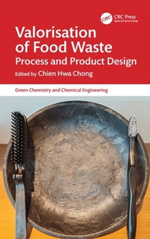 Valorisation of Food Waste: Process and Product Design (Green Chemistry and Chemical Engineering)