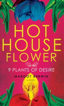 Hardcover Hothouse Flower and the Nine Plants of Desire Book