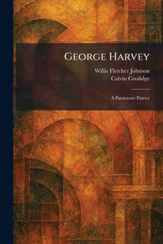 George Harvey: A Passionate Patriot