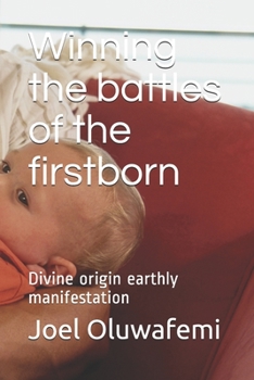 Paperback Winning the battles of the firstborn: Divine origin earthly manifestation Book