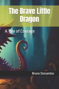 Paperback The Brave Little Dragon: A Tale of Courage Book