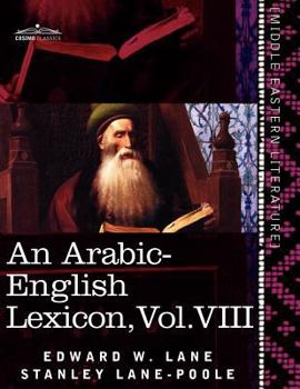Paperback An Arabic-English Lexicon (in Eight Volumes), Vol. VIII: Derived from the Best and the Most Copious Eastern Sources Book