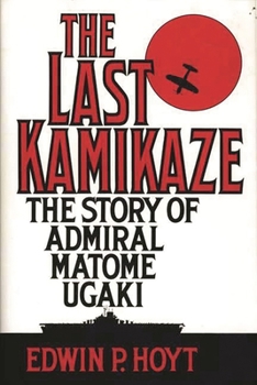 Hardcover Last Kamikaze: The Story of Admiral Matome Ugaki Book