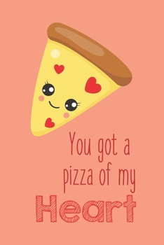 Paperback You Got A Pizza My Heart: Cute Blank Lined Journal Valentine's Day Gift Pizza Food Pun Notebook Greeting Card Alternative Book