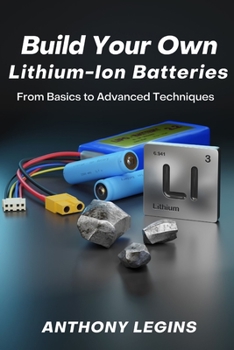 Paperback Build Your Own Lithium-Ion Batteries: From Basic to Advanced Techniques Book