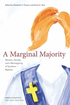 Hardcover A Marginal Majority: Women, Gender, and a Reimagining of Southern Baptists Book