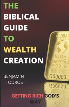 Paperback The Biblical Guide To Wealth Creation: The Secrets of Getting Rich God's Way Book