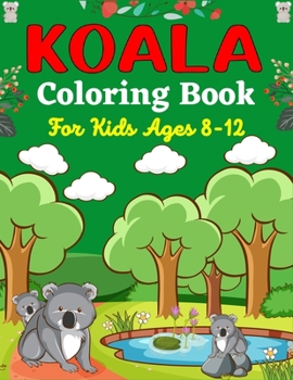 KOALA Coloring Book For Kids Ages 8-12: Koala Bear Coloring Book for Children with Cute 40 Pages to Color