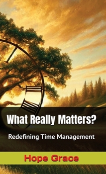 Hardcover What Really Matters?: Redefining Time Management Book
