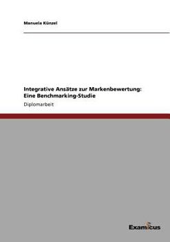 Paperback Integrative Ansätze zur Markenbewertung: Eine Benchmarking-Studie [German] Book