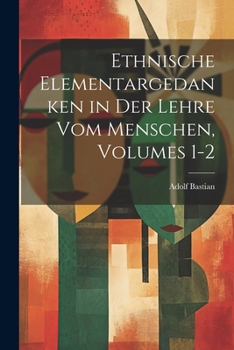 Paperback Ethnische Elementargedanken in Der Lehre Vom Menschen, Volumes 1-2 [German] Book