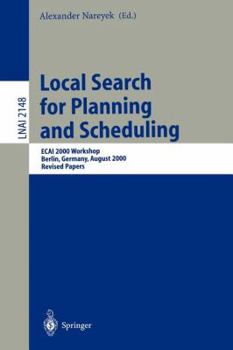 Paperback Local Search for Planning and Scheduling: Ecai 2000 Workshop, Berlin, Germany, August 21, 2000. Revised Papers Book