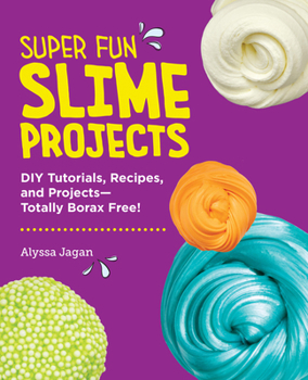 Paperback Super Fun Slime Projects: DIY Tutorials, Recipes, and Projects--Totally Borax Free! Book