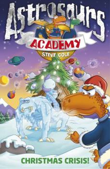 Christmas Crisis! - Book #6 of the Astrosaurs Academy