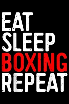 Eat Sleep Boxing Repeat: Eat Sleep Boxing Repeat  Funny Boxer Gif Journal/Notebook Blank Lined Ruled 6x9 100 Pages