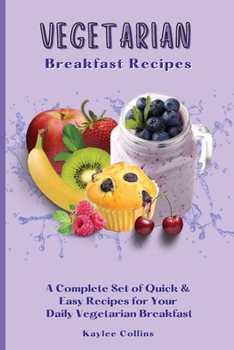 Paperback Vegetarian Breakfast Recipes: A Complete Set of Quick & Easy Recipes for Your Daily Vegetarian Breakfast Book