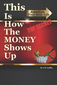 Paperback THIS is How The Money Shows Up!: Awaken a Richer Life Book