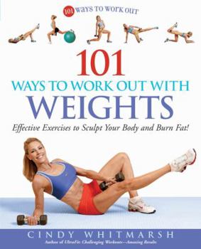 Paperback 101 Ways to Work Out with Weights: Effective Exercises to Sculpt Your Body and Burn Fat! Book