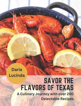 Paperback Savor the Flavors of Texas: A Culinary Journey with over 200 Delectable Recipes Book