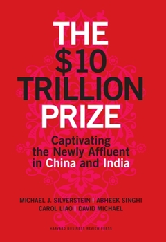 Hardcover The $10 Trillion Prize: Captivating the Newly Affluent in China and India Book