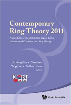 Contemporary Ring Theory 2011 - Proceedings of the Sixth China-Japan-Korea International Conference on Ring Theory