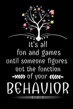 Paperback It's All Fun And Games Until Someone Figures Out The Function Of Your Behavior: Daily Planner: Gift For Behavior Analysis BCBA Specialist, BCBA-D BCaB Book