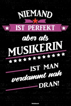 Niemand ist perfekt aber als Musikerin ist man verdammt nah dran! Notizbuch: Musikerin Journal DIN A5 liniert 120 Seiten Geschenk (German Edition)