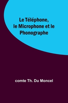 Paperback Le Téléphone, le Microphone et le Phonographe Book