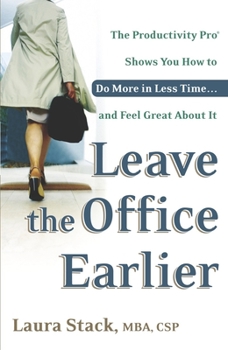 Paperback Leave the Office Earlier: The Productivity Pro Shows You How to Do More in Less Time...and Feel Great About It Book