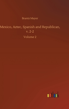 Hardcover Mexico, Aztec, Spanish and Republican, v. 2-2: Volume 2 Book