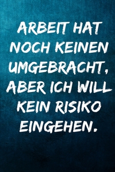 Paperback Arbeit hat noch keinen umgebracht, aber ich will kein Risiko eingehen.: Terminplaner 2020 mit lustigem Spruch - Geschenk f?r B?ro, Arbeitskollegen, Ko [German] Book