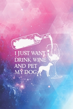 I just want to drink wine and pet my dog Pet Lovers Journal
