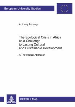 The Ecological Crisis in Africa as a Challenge to Lasting Cultural and Sustainable Development: A Theological Approach