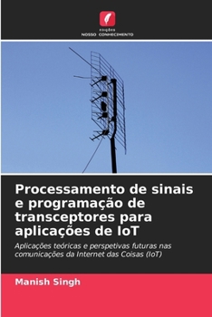 Processamento de sinais e programação de transceptores para aplicações de IoT (Portuguese Edition)