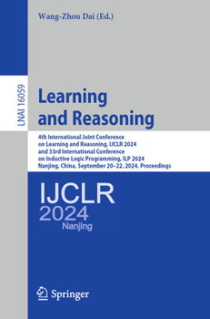 Learning and Reasoning: 4th International Joint Conference on Learning, IJCLR 2024, and 33rd International Conference on Inductive Logic Programming, ... (Lecture Notes in Computer Science, 16059)