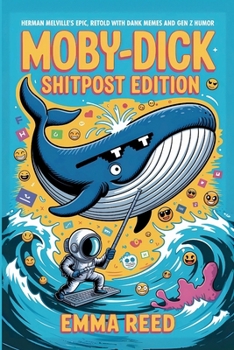 Paperback Moby-Dick: Shitpost Edition: Herman Melville's Epic, Retold with Dank Memes and Gen Z Humor Book
