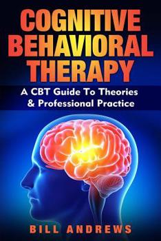 Paperback Cognitive Behavioral Therapy - A CBT Guide To Theories & Professional Practice Book