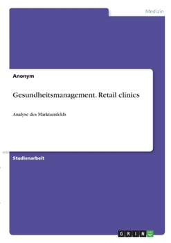 Paperback Gesundheitsmanagement. Retail clinics: Analyse des Marktumfelds [German] Book