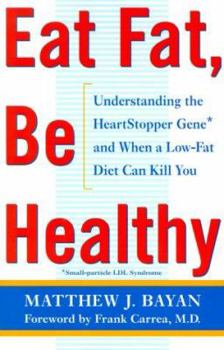 Hardcover Eat Fat, Be Healthy: Understanding the Heartstopper Gene and When a Low-Fat Diet Can Kill You Book