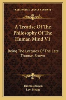 Paperback A Treatise Of The Philosophy Of The Human Mind V1: Being The Lectures Of The Late Thomas Brown Book