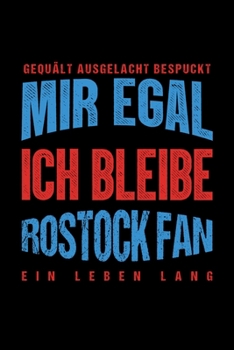 Gequält Ausgelacht Bespuckt Mir egal ich bleibe Rostock Fan ein Leben Lang: Fußball Soccer Fußballfeld Fußballspiel Fangemeinde Schiri Fussball ... Notizbuch zum Reinschreiben (German Edition)