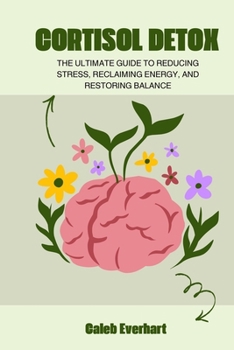 Paperback Cortisol Detox: The Ultimate Guide to Reducing Stress, Reclaiming Energy, and Restoring Balance Book