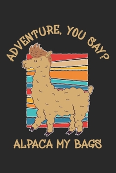 Paperback Adventure You Say? Alpaca My Bags: Llama Alapaca Notebook Blank Dot Grid Animal Journal dotted with dots 6x9 120 Pages Checklist Record Book Funny Tak Book