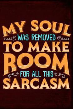 Paperback My Soul Was Removed to Make Room for All This Sarcasm Book