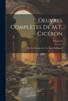 Paperback Oeuvres Complètes De M.T. Cicéron: Pub. En Français, Avec Le Texte En Regard; Volume 25 [French] Book