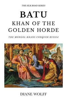 Paperback Batu, Khan of the Golden Horde: The Mongol Khans Conquer Russia Book