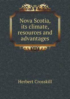 Paperback Nova Scotia, its climate, resources and advantages Book