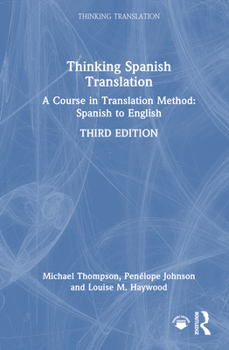 Thinking Spanish Translation: A Course in Translation Method: Spanish to English (Thinking Translation)