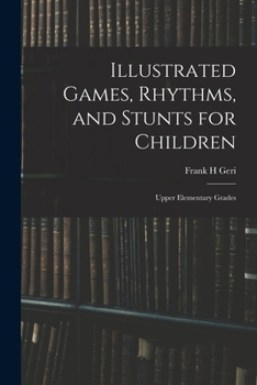 Paperback Illustrated Games, Rhythms, and Stunts for Children; Upper Elementary Grades Book